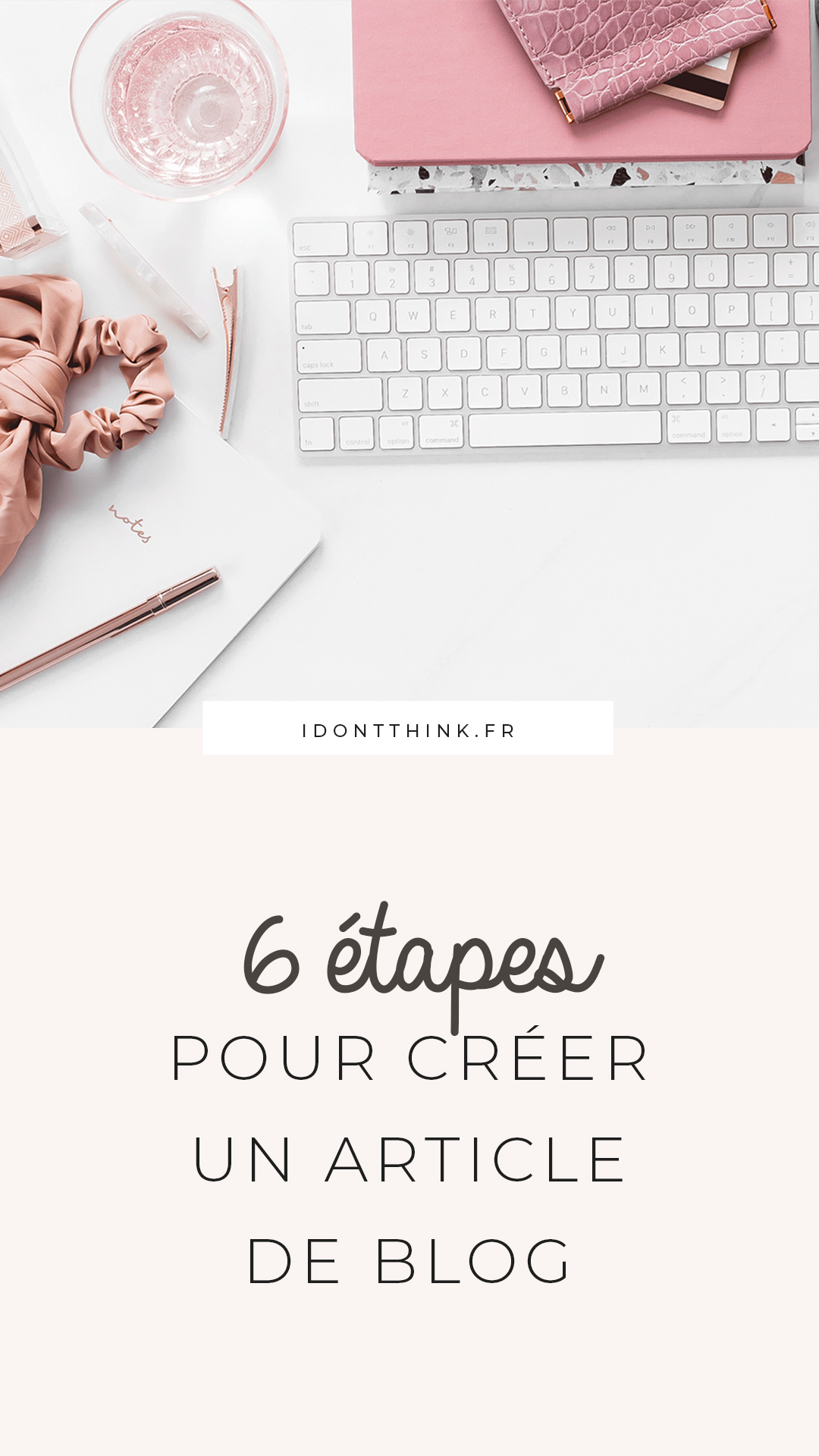 Mes 6 étapes pour créer un article de blog