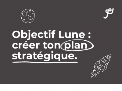 Objectif Lune : créer ton plan stratégique